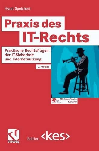 Praxis des IT-Rechts: Praktische Rechtsfragen der IT-Sicherheit und Internetnutzung(Edition <kes>)