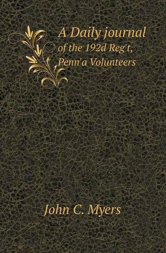 A Daily Journal of the 192d Reg't, Penn'a Volunteers: (English)