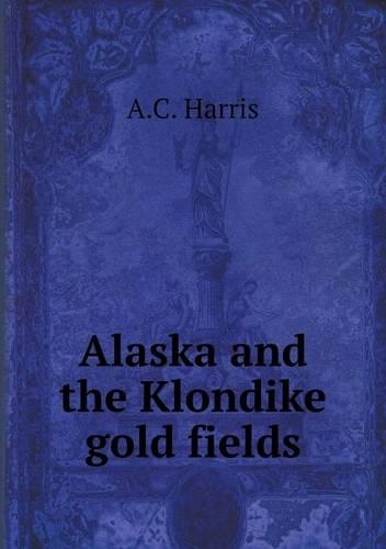 Alaska and the Klondike gold fields