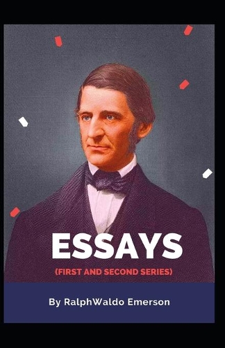 Essays (First and Second Series): Ralph Waldo Emerson ( Philosophy, Politics) [Annotated]