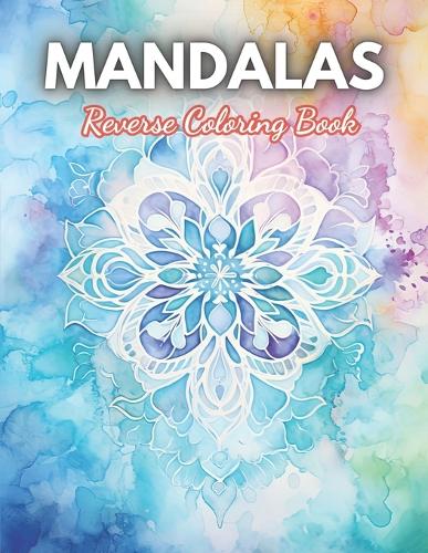 Mandalas Reverse Coloring Book