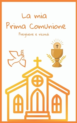 La mia Prima Comunione: Preghiere e ricordi