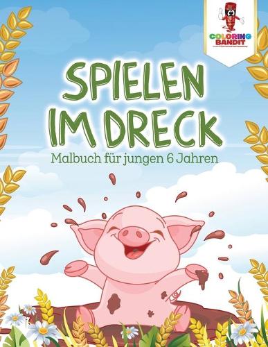 Spielen im Dreck: Malbuch für jungen 6 Jahren