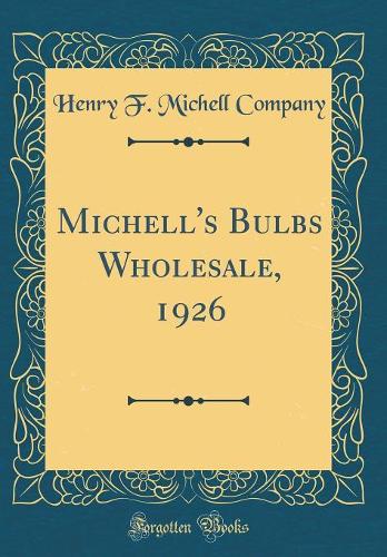Michell's Bulbs Wholesale, 1926 (Classic Reprint)