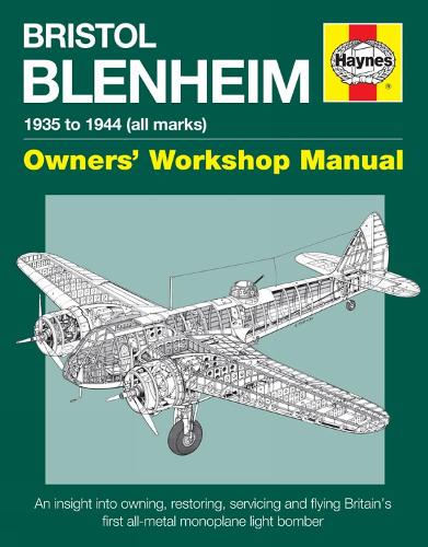Bristol Blenheim Manual: 1935 to 1944 (all marks) an insight into owning, restoring, servicing and flying Britain's first al