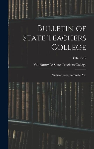 Bulletin of State Teachers College: Alumnae Issue, Farmville, Va.; Feb., 1949