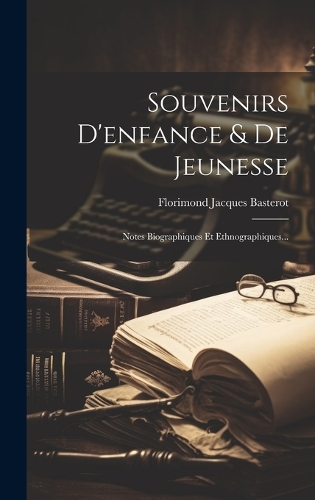 Souvenirs D'enfance & De Jeunesse