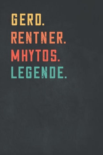 Gerd. Rentner. Mhytos. Legende.: Notizbuch - individuelles Ruhestand Geschenk f?r Notizen, Zeichnungen und Erinnerungen - liniert mit 100 Seiten