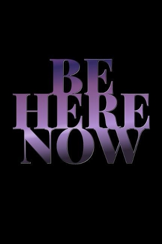 Be Here Now