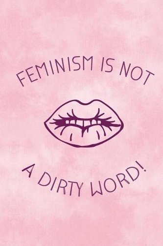 Feminism Is Not A Dirty Word!: Blank Lined Notebook Journal Diary Composition Notepad 120 Pages 6x9 Paperback ( Feminism) 4