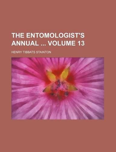 The Entomologist's Annual Volume 13: (English)