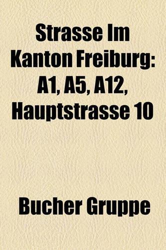 Strasse Im Kanton Freiburg: A1, A5, A12, Hauptstrasse 10(German)