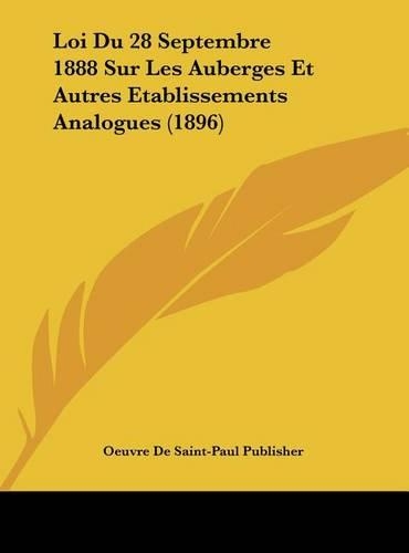 Loi Du 28 Septembre 1888 Sur Les Auberges Et Autres Etablissements Analogues (1896)