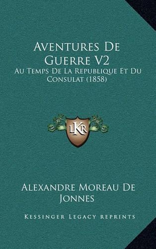 Aventures de Guerre V2: Au Temps de La Republique Et Du Consulat (1858)