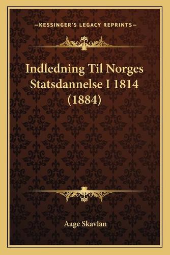 Indledning Til Norges Statsdannelse I 1814 (1884)