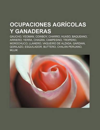 Ocupaciones Agricolas y Ganaderas: Gaucho, Yeoman, Cowboy, Charro, Huaso, Baqueano, Arriero, Yerra, Chagra, Campesino, Tropero, Morochuco(Spanish)