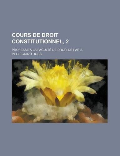 Cours de Droit Constitutionnel, 2; Professe a la Faculte de Droit de Paris