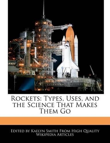 Rockets: Types, Uses, and the Science That Makes Them Go