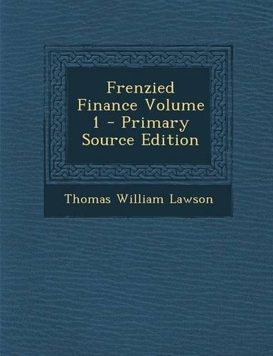 Frenzied Finance Volume 1 - Primary Source Edition