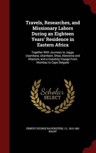 Travels, Researches, and Missionary Labors During an Eighteen Years' Residence in Eastern Africa