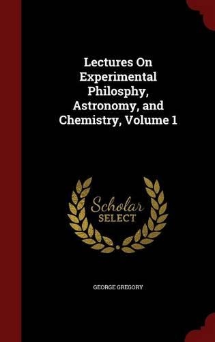 Lectures on Experimental Philosphy, Astronomy, and Chemistry, Volume 1