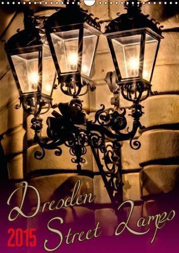 Dresden Street Lamps UK-Version 2015: The most beautiful lanterns in the Old Town of Dresden, Germany(Calvendo Places)