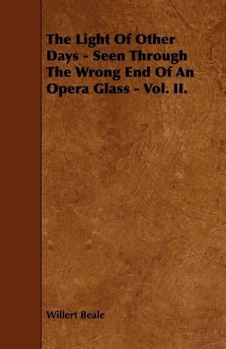 The Light Of Other Days - Seen Through The Wrong End Of An Opera Glass - Vol. II.: (English)