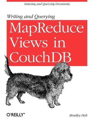 Writing and Querying MapReduce Views in CouchDB: (REAL TIME BOOKS)