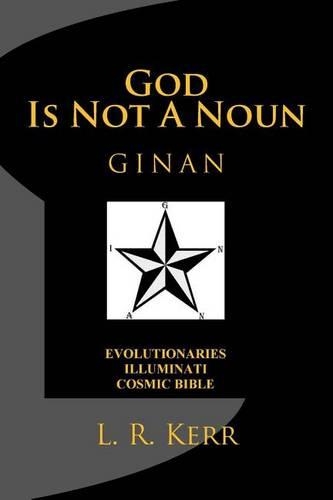 God Is Not A Noun: Evolutionaries Illuminati Cosmic Bible GINAN(English)