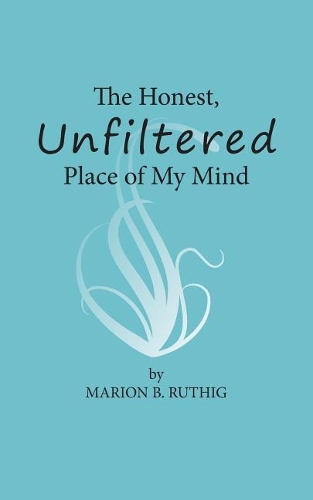 The Honest, Unfiltered Place of My Mind