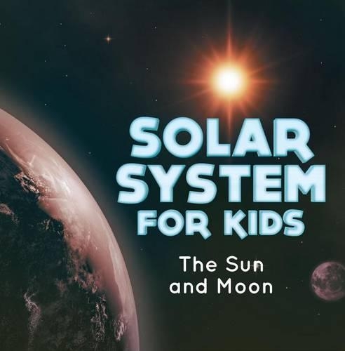 Solar System for Kids: The Sun and Moon: Universe for Kids(Children's Astronomy & Space Books)