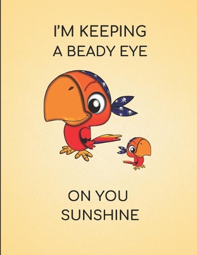 I'm Keeping a Beady Eye on You Sunshine