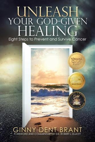 Unleash Your God-Given Healing: Eight Steps to Prevent and Survive Cancer