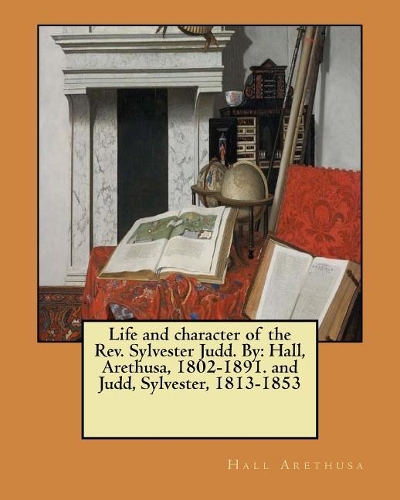 Life and character of the Rev. Sylvester Judd. By