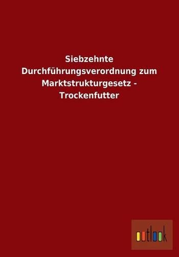 Siebzehnte Durchfuhrungsverordnung Zum Marktstrukturgesetz - Trockenfutter