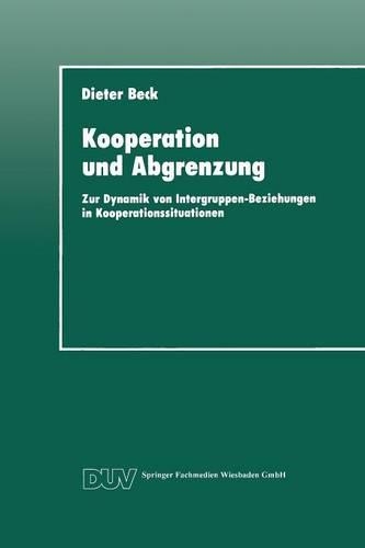 Kooperation und Abgrenzung: Zur Dynamik von Intergruppen-Beziehungen in Kooperationssituationen(DUV Sozialwissenschaft)