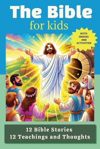 The Bible for kids: 12 Bible Stories 12 Teachings and Thoughts With images and activities