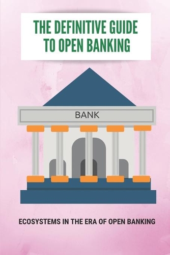 The Definitive Guide To Open Banking