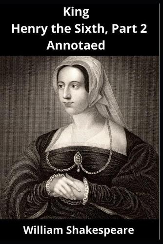 King Henry the Sixth, Part 2 Annotated