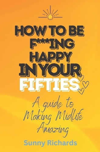 How to be F***ing Happy at Fifty