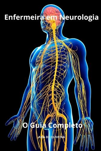Enfermeira em Neurologia O Guia Completo: (14 Todos OS Cuidados de Enfermagem Com Ana de Oliveira)