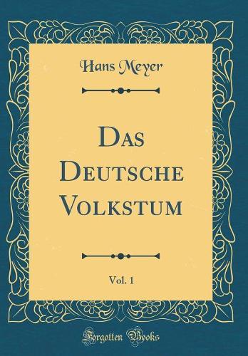 Das Deutsche Volkstum, Vol. 1 (Classic Reprint)