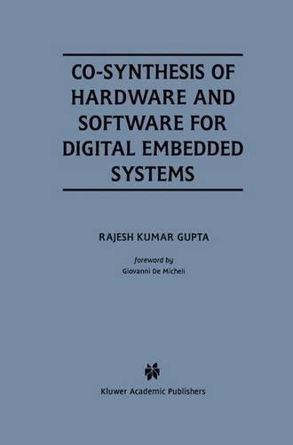 Co-Synthesis of Hardware and Software for Digital Embedded Systems: (329 The Springer International Series in Engineering and Computer Science)