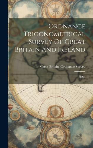 Ordnance Trigonometrical Survey Of Great Britain And Ireland