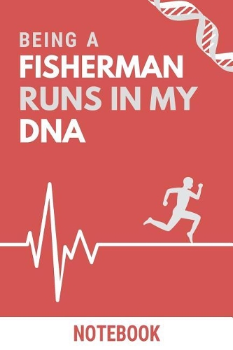 Being a Fisherman Runs In My DNA Notebook