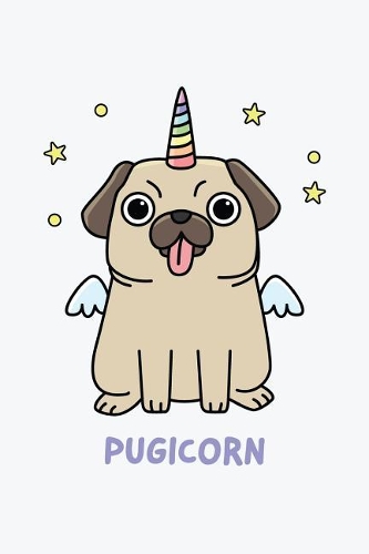 Pugicorn: Cute Pug Dog Unicorn, Blank Lined Journal, Blank Lined Writing Journals Notebooks For Girls or Boys, 6 x 9 lined 110 pages, For Women or Men(Pugicorn Notebook)