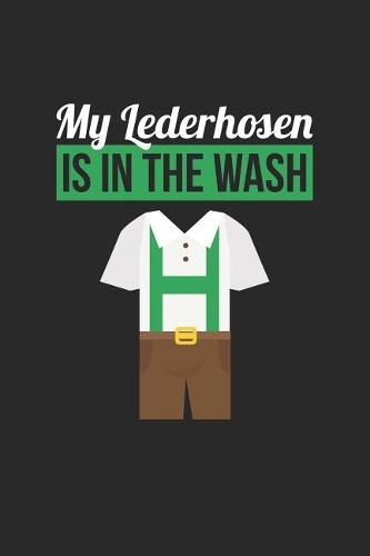 Oktoberfest Notebook - My Lederhosen Is In The Wash Germany Gift Oktoberfest - Oktoberfest Journal - Oktoberfest Diary