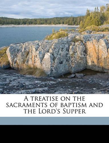 A Treatise on the Sacraments of Baptism and the Lord's Supper