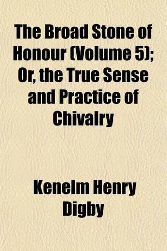 The Broad Stone of Honour (Volume 5); Or, the True Sense and Practice of Chivalry