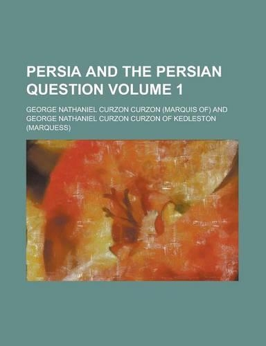 Persia and the Persian Question Volume 1